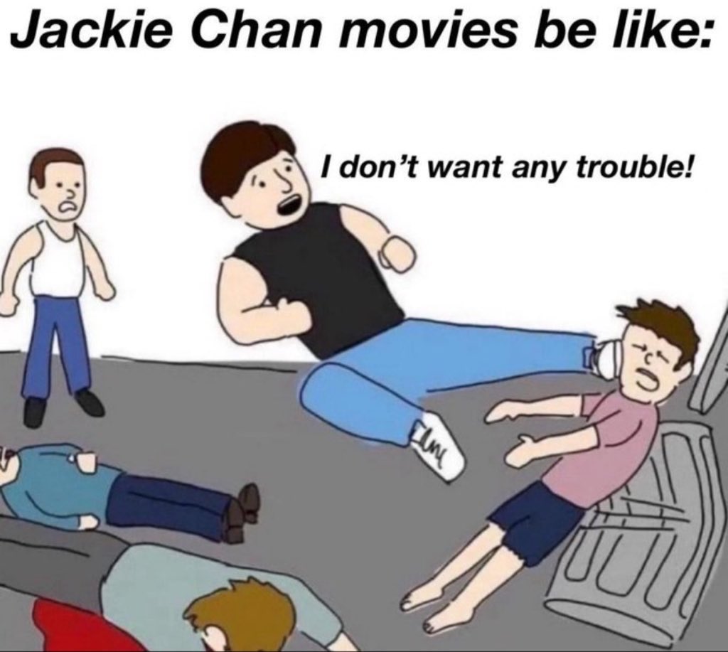 Jackie Chan movies be like